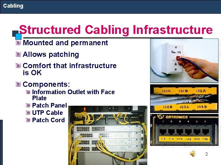 Cabling Structured Cabling Infrastructure Mounted and permanent Allows patching Comfort that infrastructure is OK
