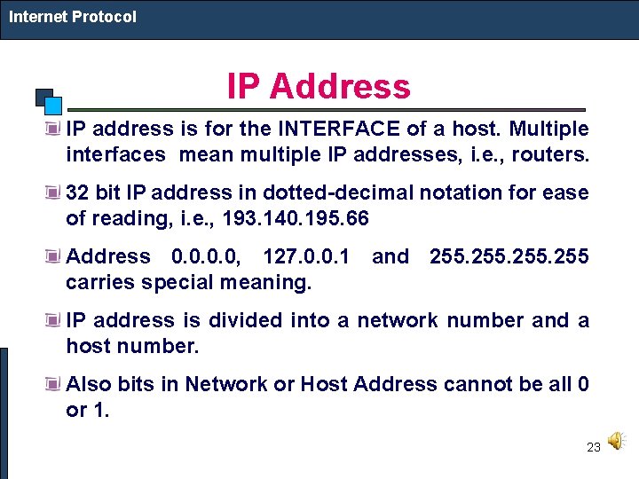 Internet Protocol IP Address IP address is for the INTERFACE of a host. Multiple