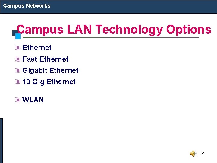 Campus Networks Campus LAN Technology Options Ethernet Fast Ethernet Gigabit Ethernet 10 Gig Ethernet