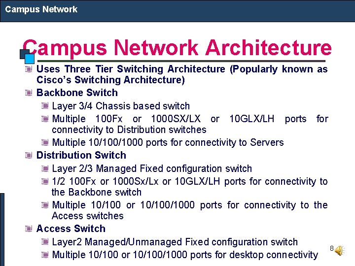 Campus Network Architecture Uses Three Tier Switching Architecture (Popularly known as Cisco’s Switching Architecture)