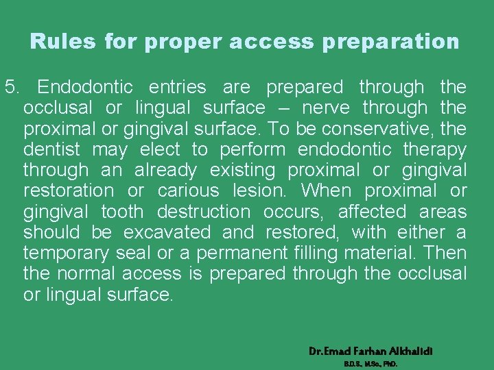 Rules for proper access preparation 5. Endodontic entries are prepared through the occlusal or