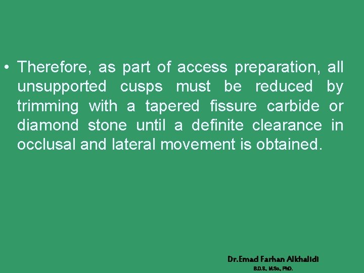  • Therefore, as part of access preparation, all unsupported cusps must be reduced