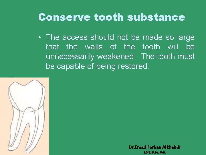 Conserve tooth substance • The access should not be made so large that the