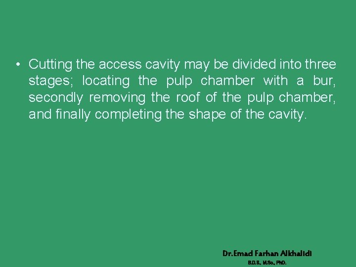  • Cutting the access cavity may be divided into three stages; locating the