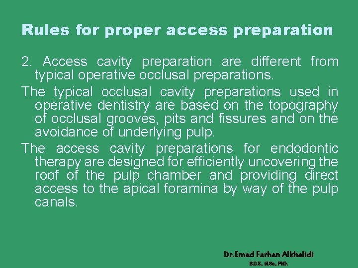 Rules for proper access preparation 2. Access cavity preparation are different from typical operative