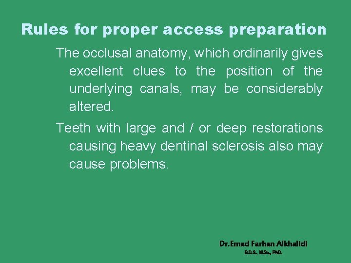 Rules for proper access preparation The occlusal anatomy, which ordinarily gives excellent clues to