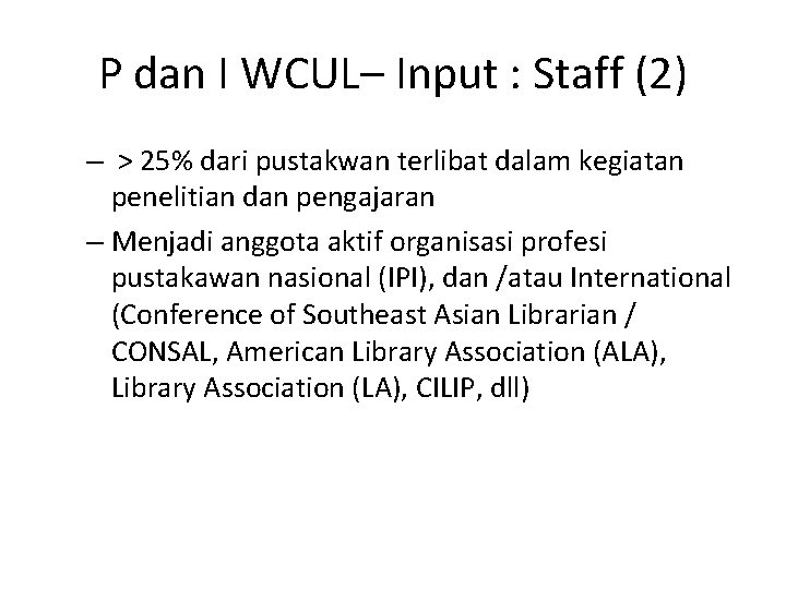 P dan I WCUL– Input : Staff (2) – > 25% dari pustakwan terlibat