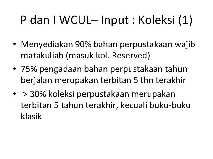 P dan I WCUL– Input : Koleksi (1) • Menyediakan 90% bahan perpustakaan wajib