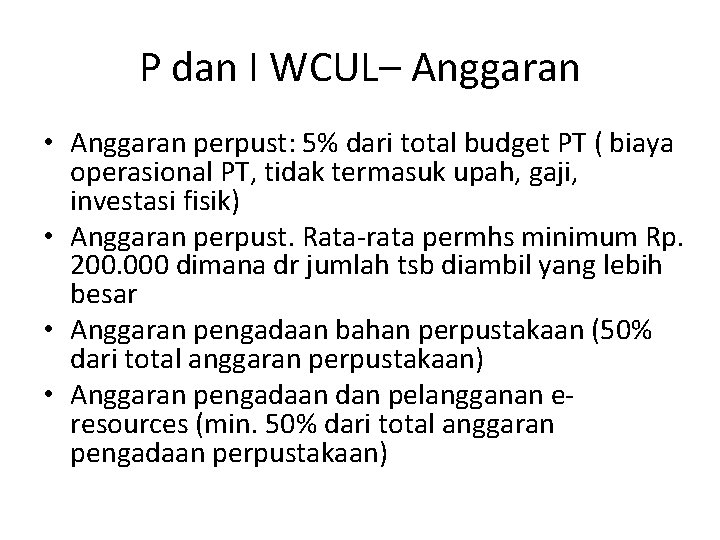 P dan I WCUL– Anggaran • Anggaran perpust: 5% dari total budget PT (