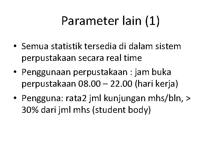 Parameter lain (1) • Semua statistik tersedia di dalam sistem perpustakaan secara real time