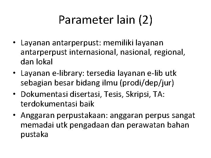Parameter lain (2) • Layanan antarperpust: memiliki layanan antarperpust internasional, regional, dan lokal •