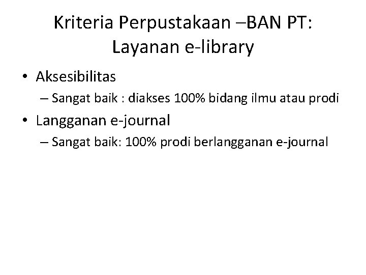 Kriteria Perpustakaan –BAN PT: Layanan e-library • Aksesibilitas – Sangat baik : diakses 100%