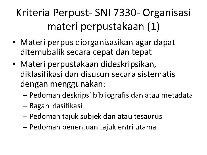 Kriteria Perpust- SNI 7330 - Organisasi materi perpustakaan (1) • Materi perpus diorganisasikan agar