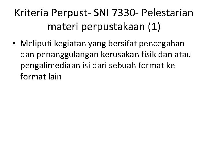 Kriteria Perpust- SNI 7330 - Pelestarian materi perpustakaan (1) • Meliputi kegiatan yang bersifat