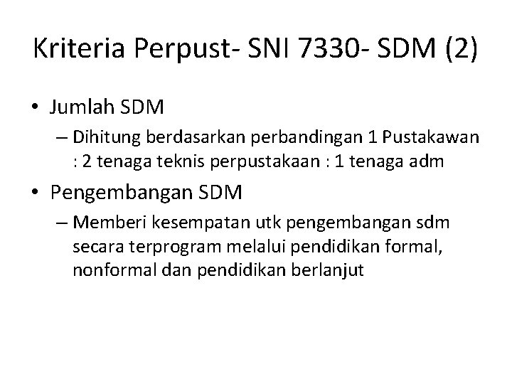 Kriteria Perpust- SNI 7330 - SDM (2) • Jumlah SDM – Dihitung berdasarkan perbandingan