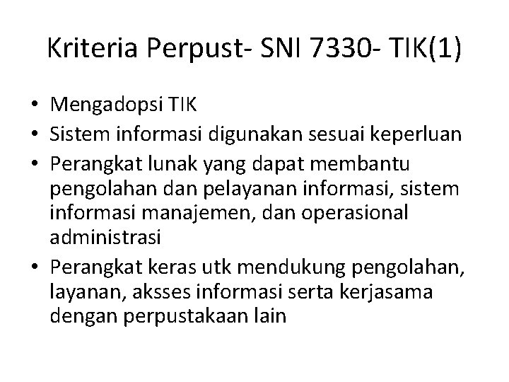 Kriteria Perpust- SNI 7330 - TIK(1) • Mengadopsi TIK • Sistem informasi digunakan sesuai