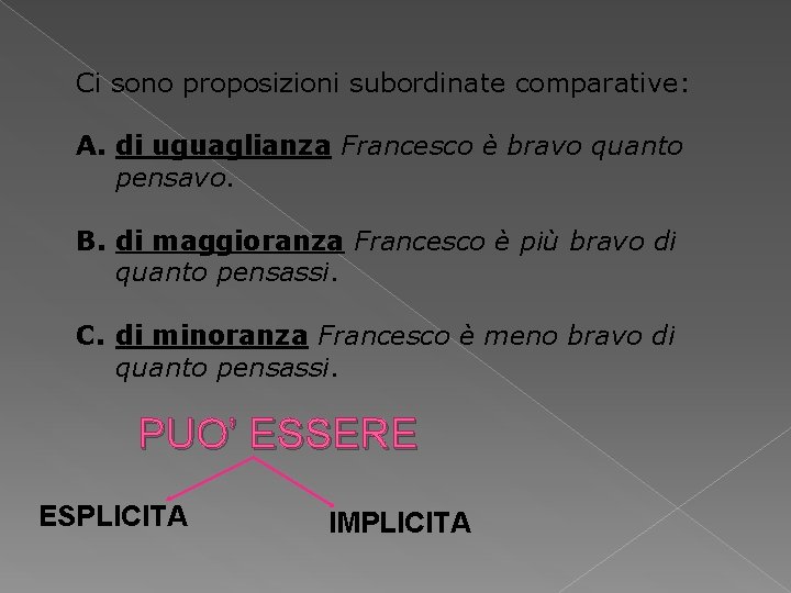 Ci sono proposizioni subordinate comparative: A. di uguaglianza Francesco è bravo quanto pensavo. B.