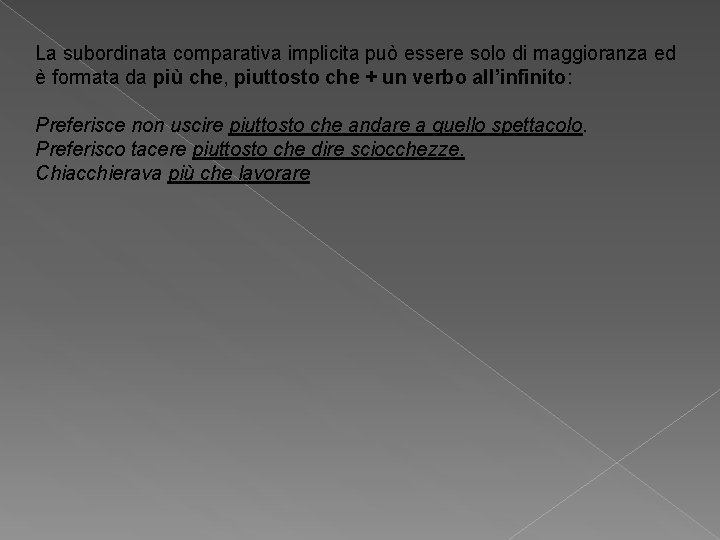 La subordinata comparativa implicita può essere solo di maggioranza ed è formata da più