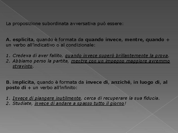 La proposizione subordinata avversativa può essere: A. esplicita, quando è formata da quando invece,