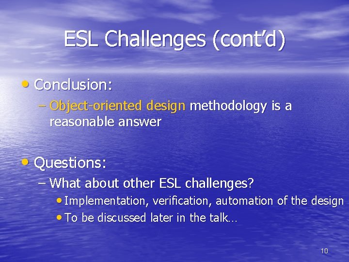 ESL Challenges (cont’d) • Conclusion: – Object-oriented design methodology is a reasonable answer •