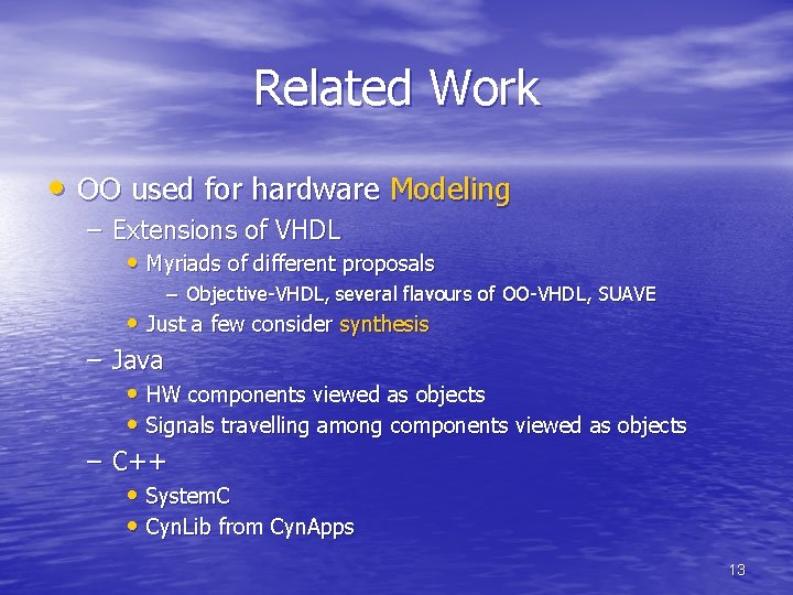 Related Work • OO used for hardware Modeling – Extensions of VHDL • Myriads