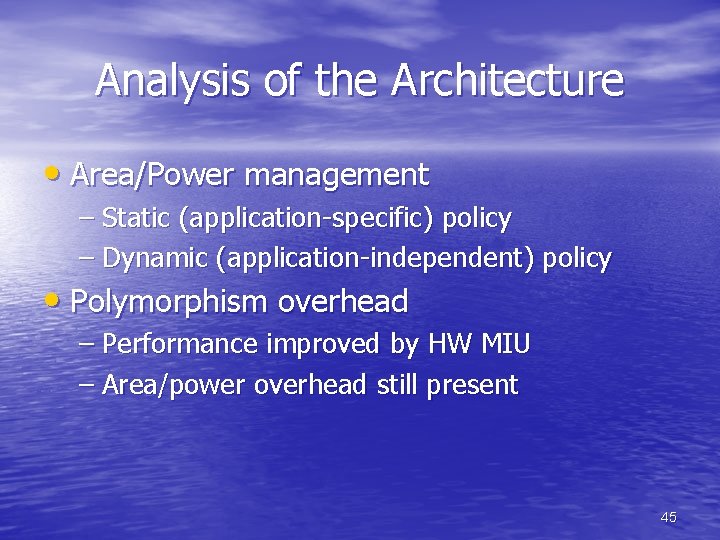 Analysis of the Architecture • Area/Power management – Static (application-specific) policy – Dynamic (application-independent)