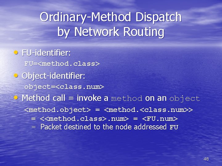 Ordinary-Method Dispatch by Network Routing • FU-identifier: FU=<method. class> • Object-identifier: object=<class. num> •