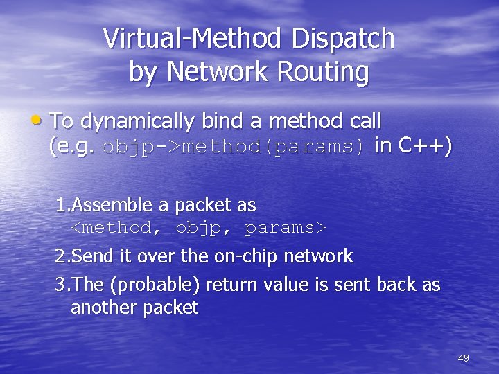 Virtual-Method Dispatch by Network Routing • To dynamically bind a method call (e. g.