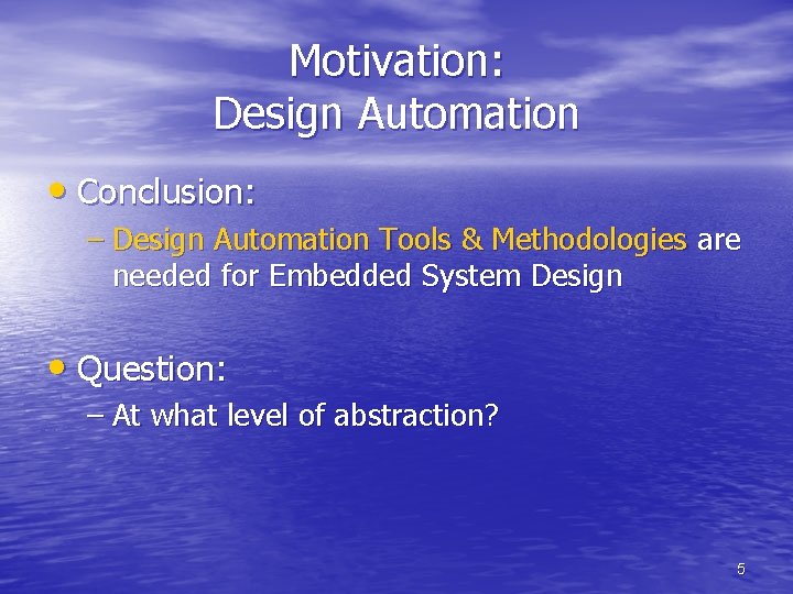 Motivation: Design Automation • Conclusion: – Design Automation Tools & Methodologies are needed for