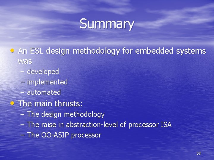 Summary • An ESL design methodology for embedded systems was – – – developed