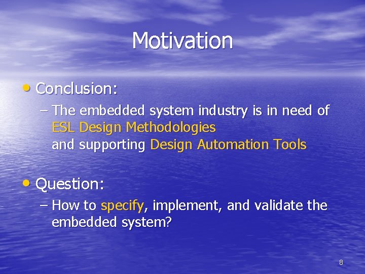 Motivation • Conclusion: – The embedded system industry is in need of ESL Design