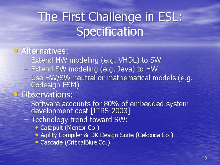 The First Challenge in ESL: Specification • Alternatives: – Extend HW modeling (e. g.