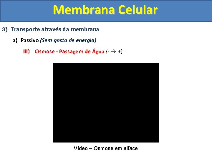 Membrana Celular 3) Transporte através da membrana a) Passivo (Sem gasto de energia) III)
