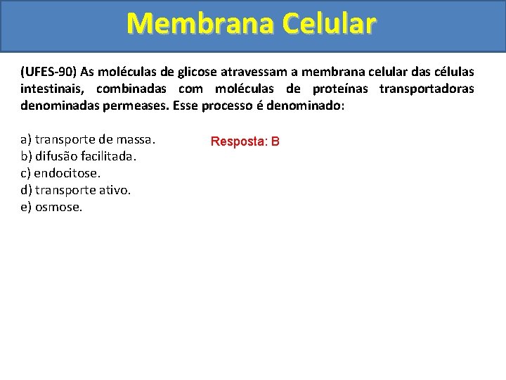 Membrana Celular (UFES-90) As moléculas de glicose atravessam a membrana celular das células intestinais,