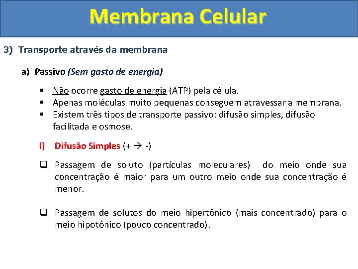 Membrana Celular 3) Transporte através da membrana a) Passivo (Sem gasto de energia) §