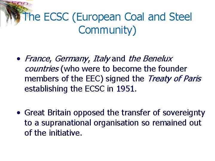 The ECSC (European Coal and Steel Community) • France, Germany, Italy and the Benelux