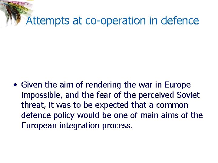 Attempts at co-operation in defence • Given the aim of rendering the war in