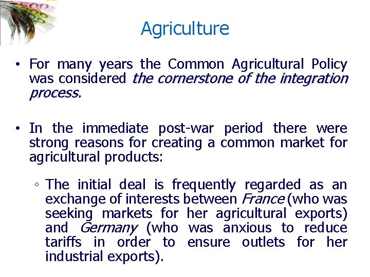 Agriculture • For many years the Common Agricultural Policy was considered the cornerstone of