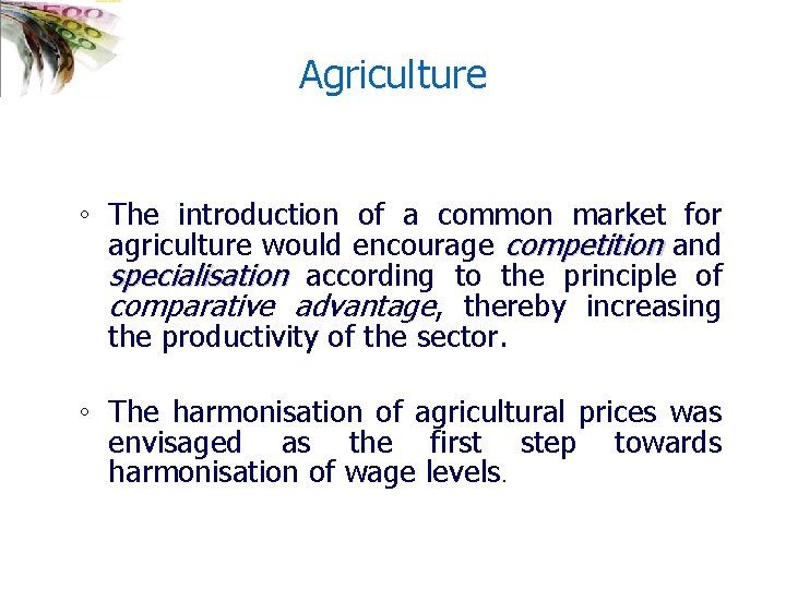 Agriculture ◦ The introduction of a common market for agriculture would encourage competition and