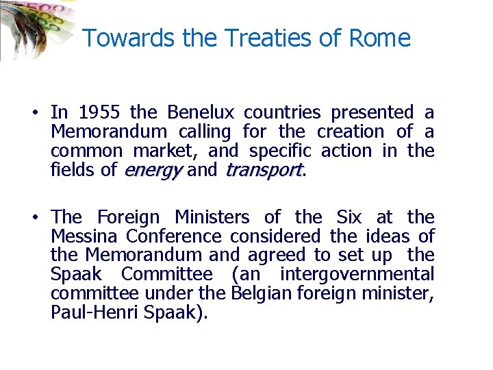 Towards the Treaties of Rome • In 1955 the Benelux countries presented a Memorandum
