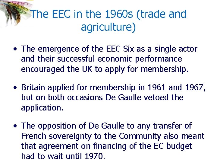 The EEC in the 1960 s (trade and agriculture) • The emergence of the