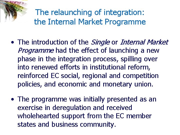 The relaunching of integration: the Internal Market Programme • The introduction of the Single