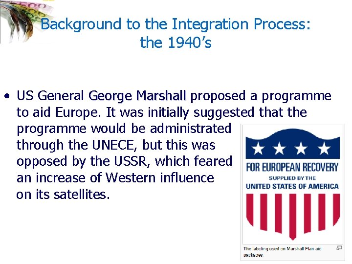 Background to the Integration Process: the 1940’s • US General George Marshall proposed a
