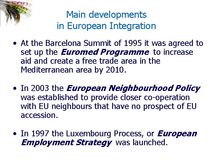 Main developments in European Integration • At the Barcelona Summit of 1995 it was