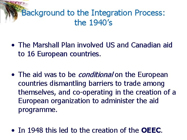 Background to the Integration Process: the 1940’s • The Marshall Plan involved US and