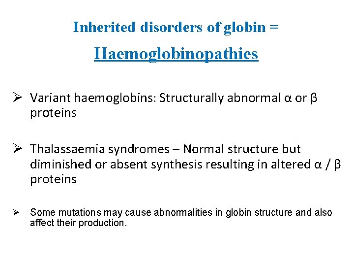 Inherited disorders of globin = Haemoglobinopathies Ø Variant haemoglobins: Structurally abnormal α or β