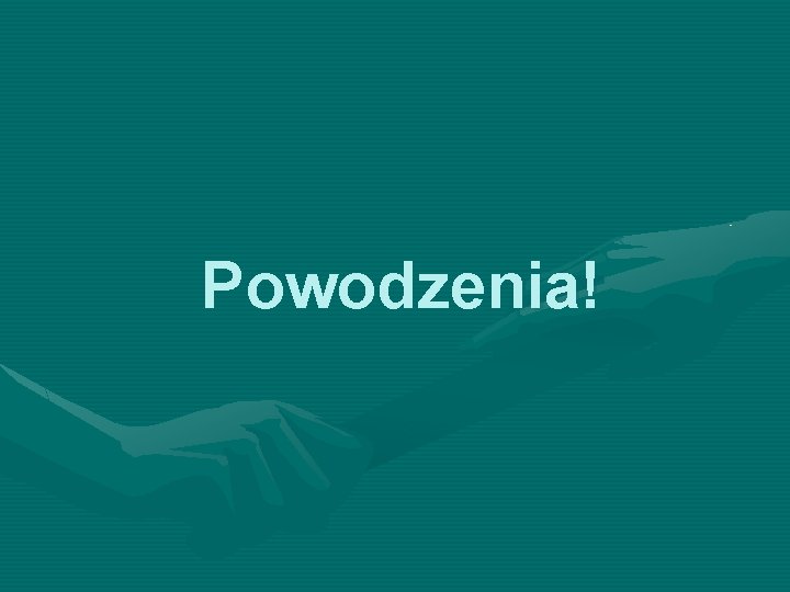 Powodzenia! 