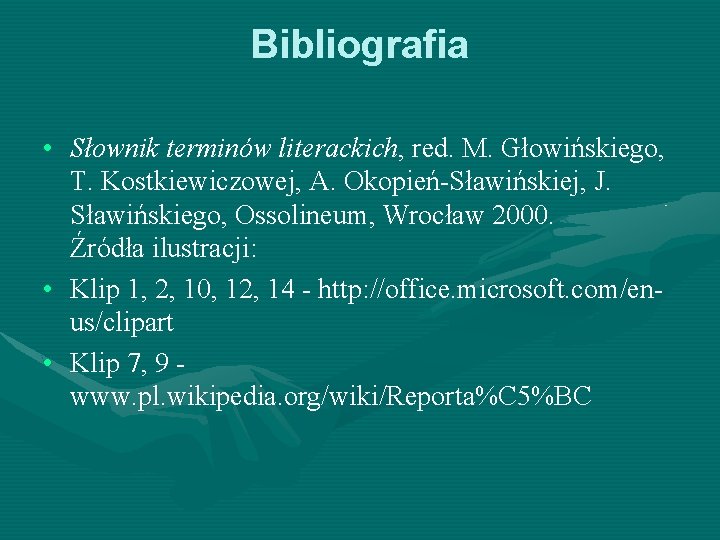 Bibliografia • Słownik terminów literackich, red. M. Głowińskiego, T. Kostkiewiczowej, A. Okopień-Sławińskiej, J. Sławińskiego,