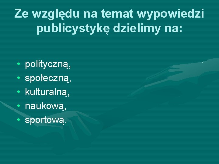 Ze względu na temat wypowiedzi publicystykę dzielimy na: • • • polityczną, społeczną, kulturalną,
