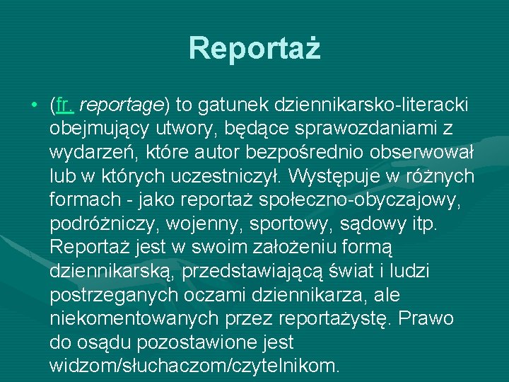 Reportaż • (fr. reportage) to gatunek dziennikarsko-literacki obejmujący utwory, będące sprawozdaniami z wydarzeń, które